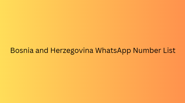 Bosnia and Herzegovina WhatsApp Number List