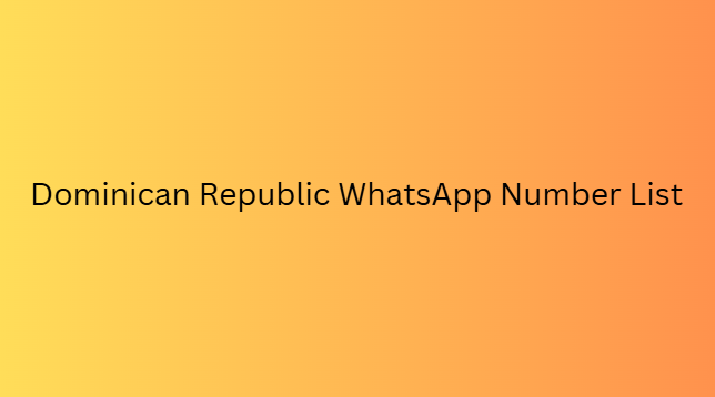 Dominican Republic WhatsApp Number List