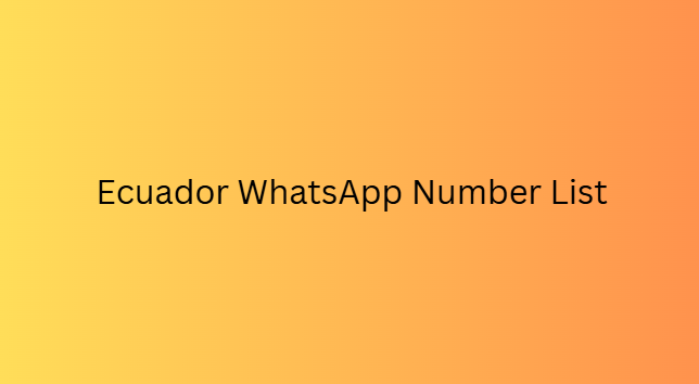 Ecuador WhatsApp Number List